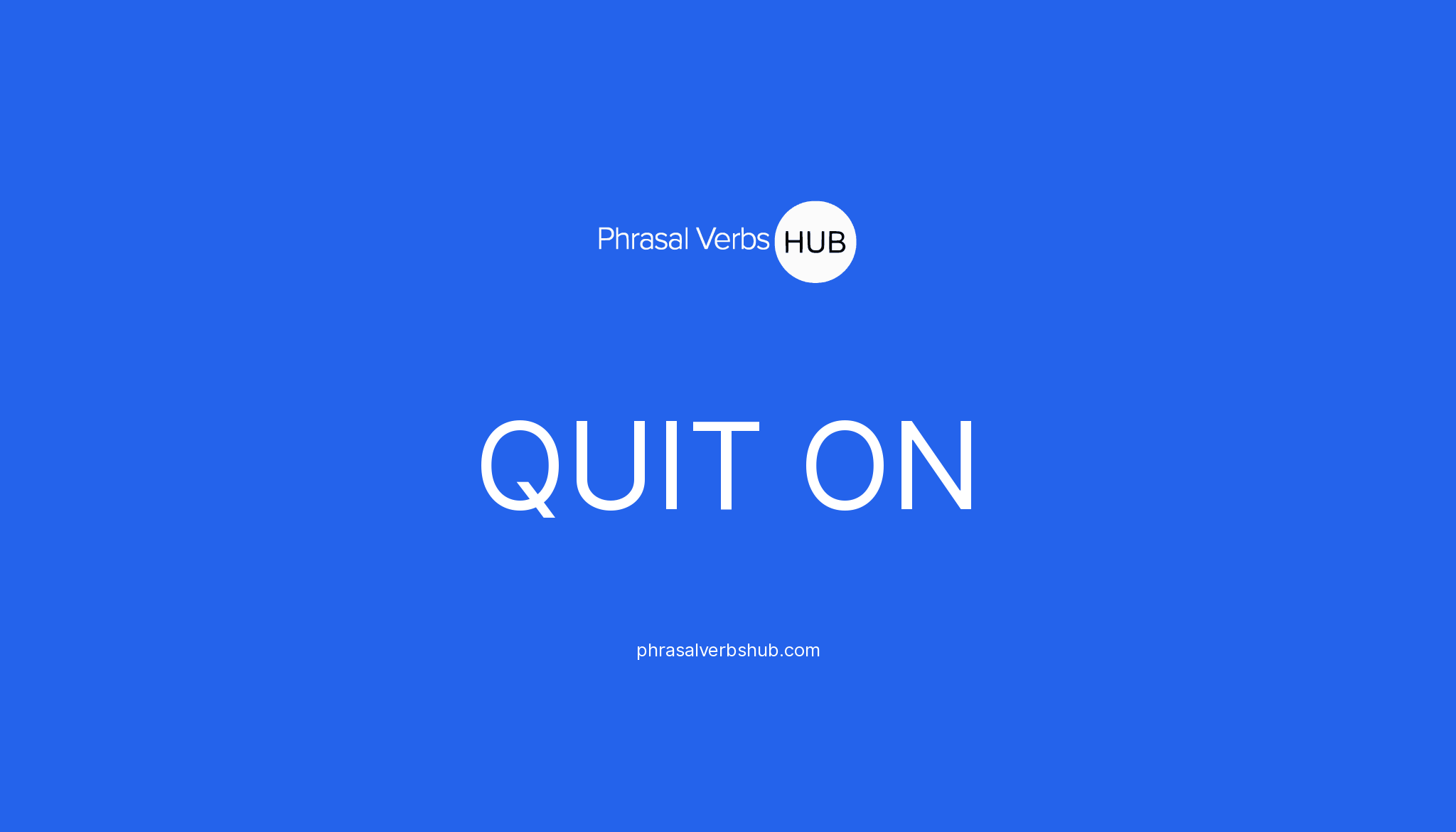 quit-on-phrasal-verb-meaning-examples